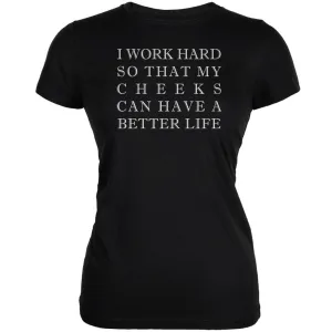 I Work Hard for My Cheeks Black Juniors Soft T-Shirt