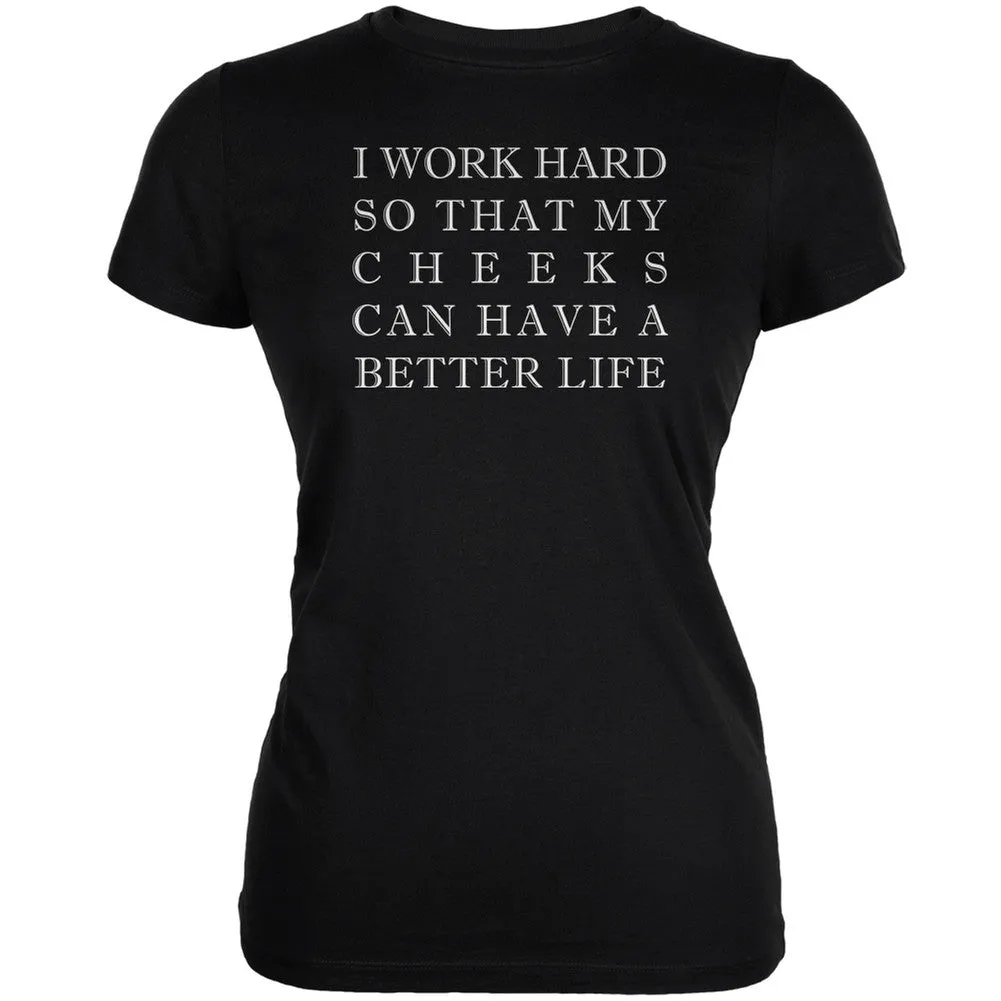 I Work Hard for My Cheeks Black Juniors Soft T-Shirt